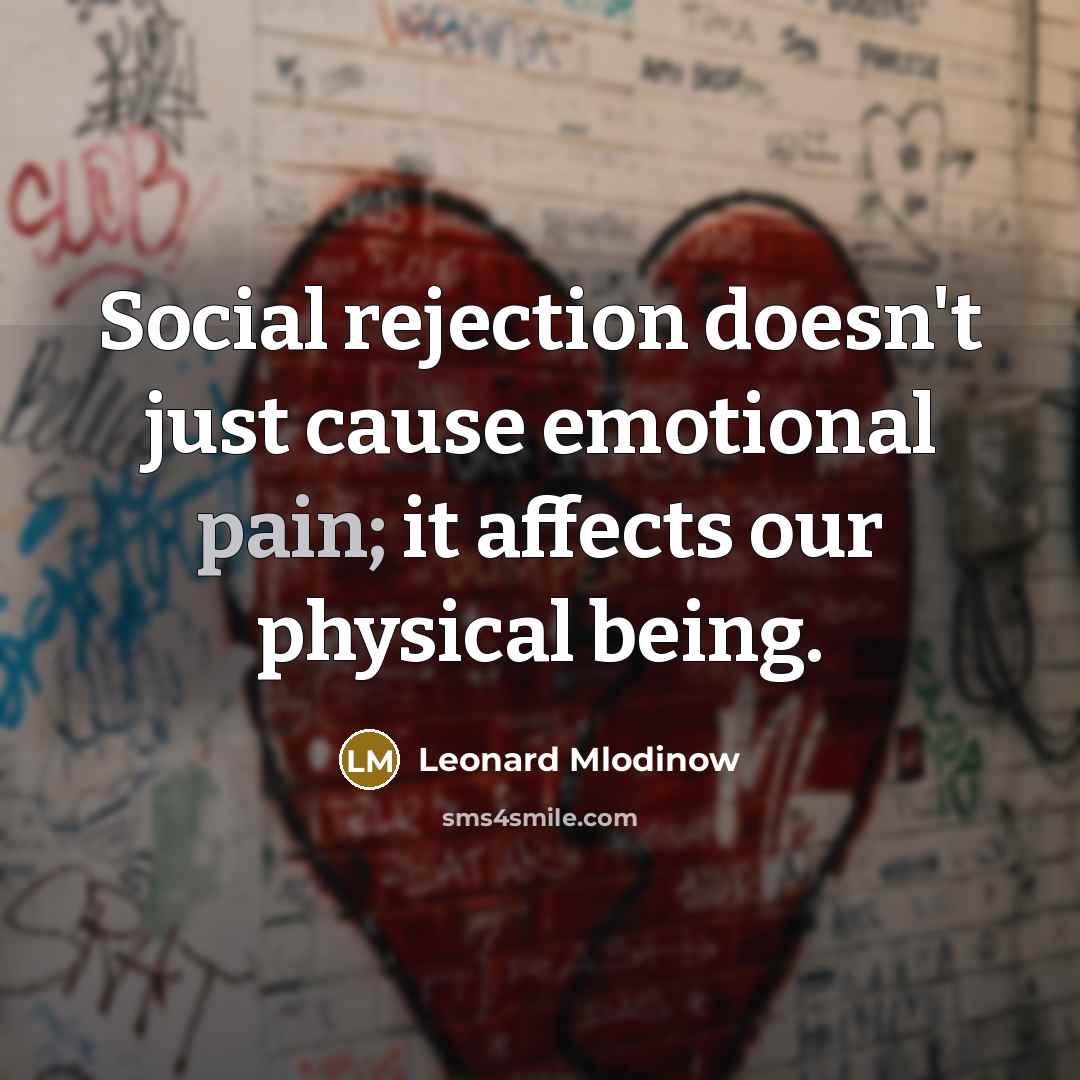 “Social rejection doesn't just cause emotional pain; it affects our…” quote by Leonard Mlodinow