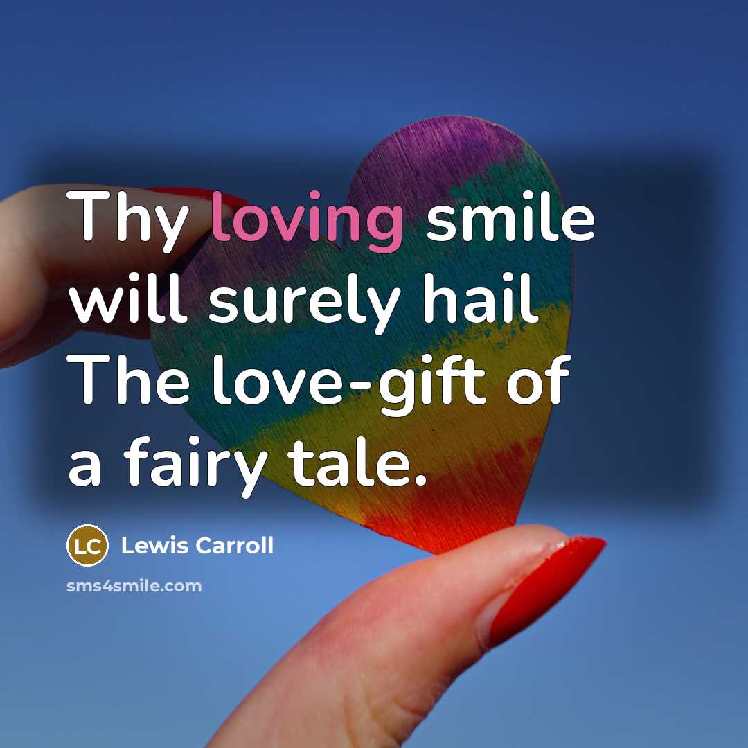 “Thy loving smile will surely hail The love-gift of a…” quote by Lewis Carroll