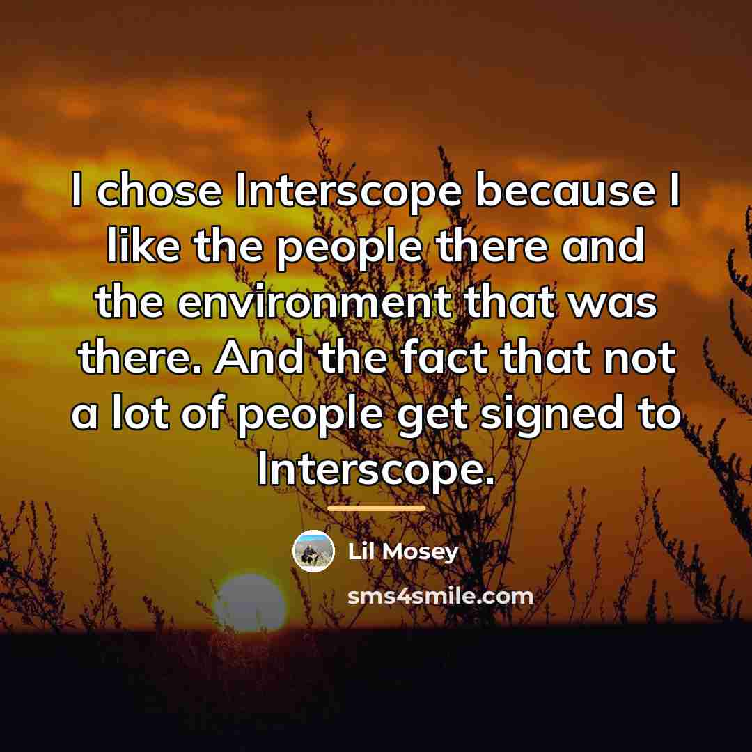 “I chose Interscope because I like the people there and…” quote by Lil Mosey
