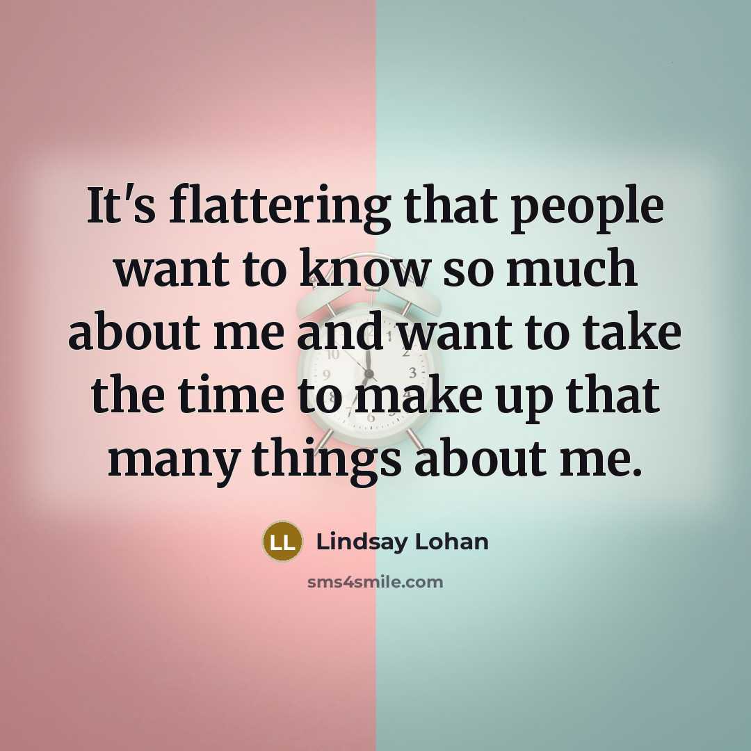 “It's flattering that people want to know so much about…” quote by Lindsay Lohan