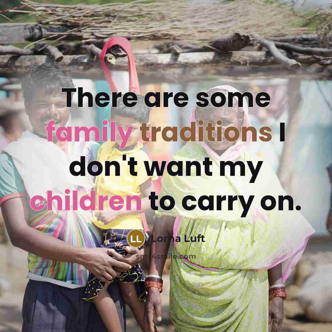 “There are some family traditions I don't want my children…” quote by Lorna Luft