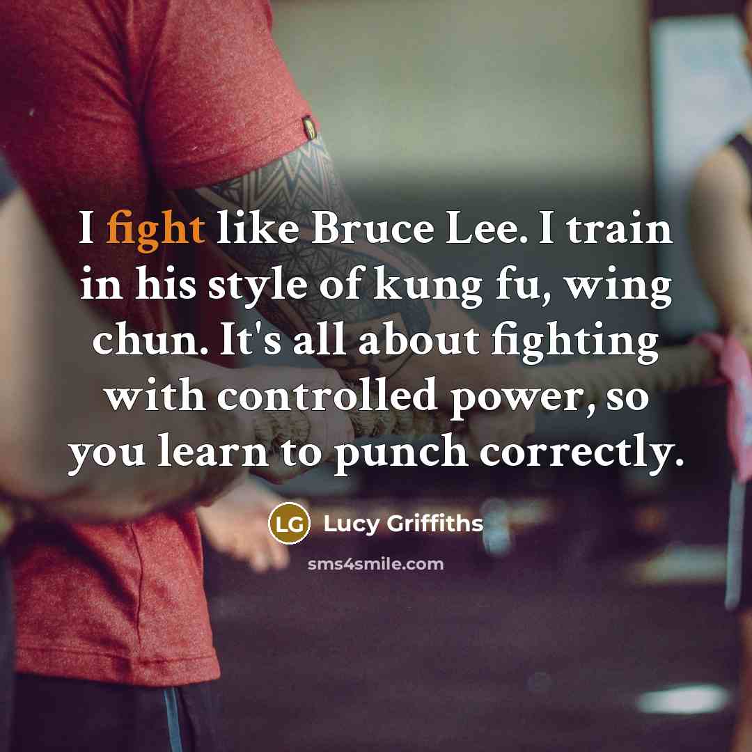 “I fight like Bruce Lee. I train in his style…” quote by Lucy Griffiths