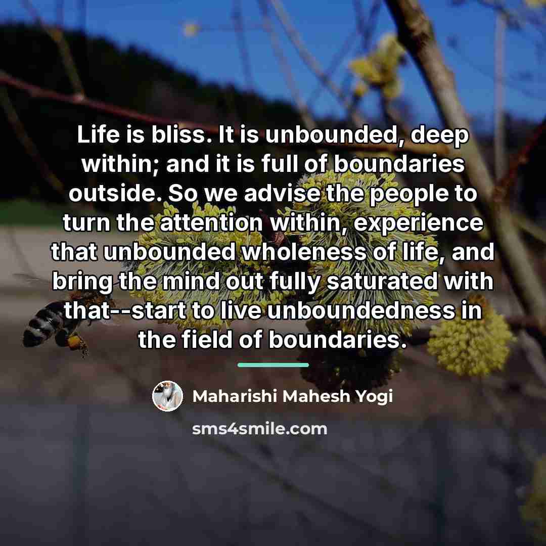 “Life is bliss. It is unbounded, deep within; and it…” quote by Maharishi Mahesh Yogi