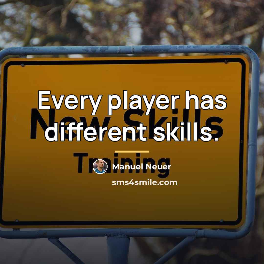 “Every player has different skills.…” quote by Manuel Neuer