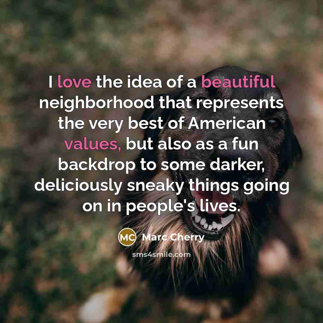 “I love the idea of a beautiful neighborhood that represents…” quote by Marc Cherry