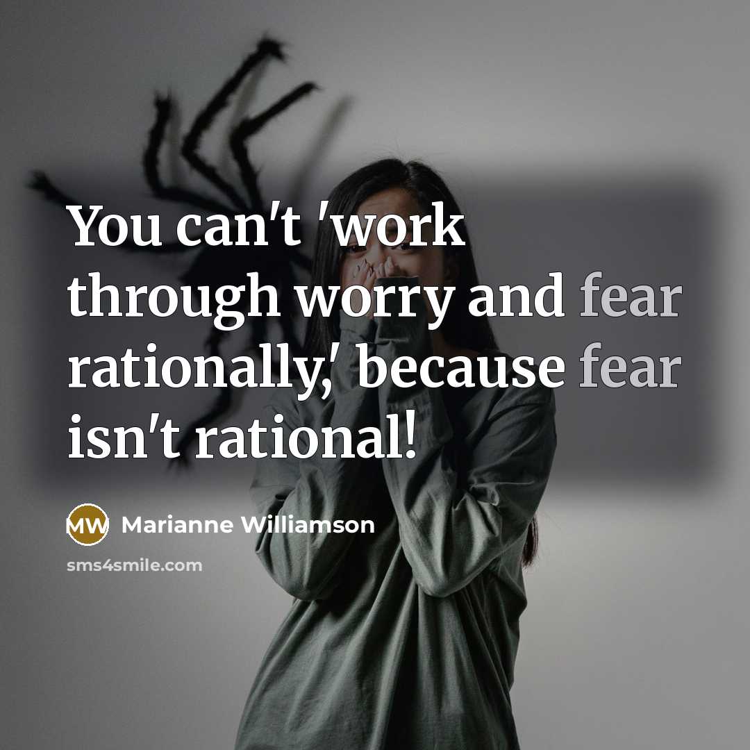 “You can't 'work through worry and fear rationally,' because fear…” quote by Marianne Williamson