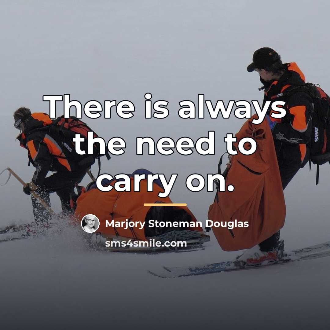 “There is always the need to carry on.…” quote by Marjory Stoneman Douglas