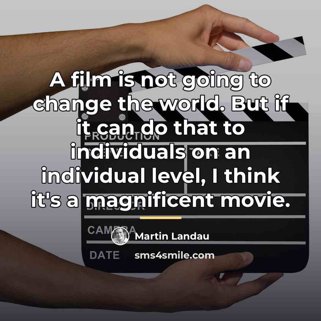 “A film is not going to change the world. But…” quote by Martin Landau