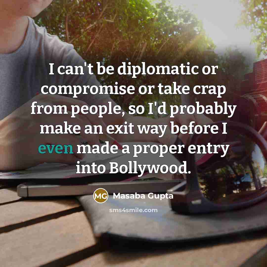 “I can't be diplomatic or compromise or take crap from…” quote by Masaba Gupta
