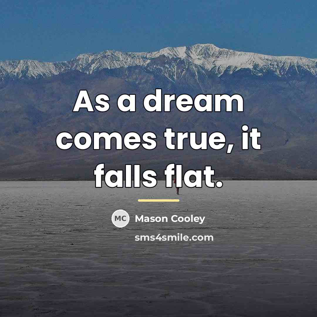 “As a dream comes true, it falls flat.…” quote by Mason Cooley