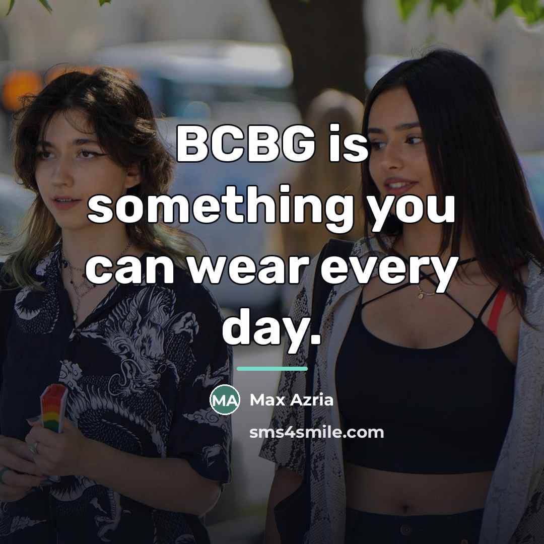 “BCBG is something you can wear every day.…” quote by Max Azria