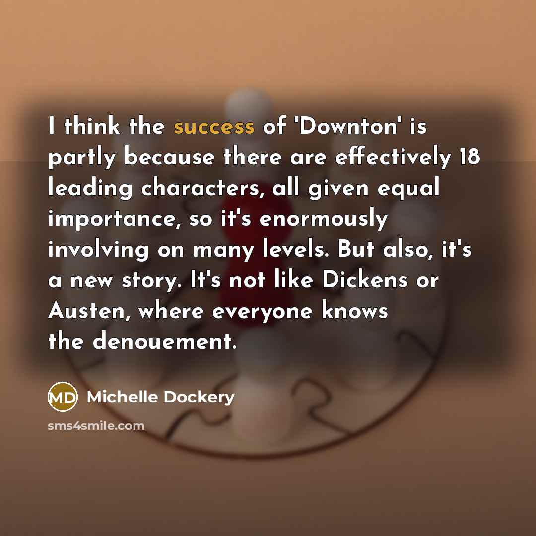 “I think the success of 'Downton' is partly because there…” quote by Michelle Dockery
