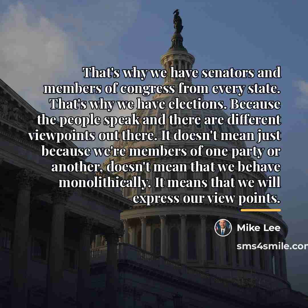 “That's why we have senators and members of congress from…” quote by Mike Lee
