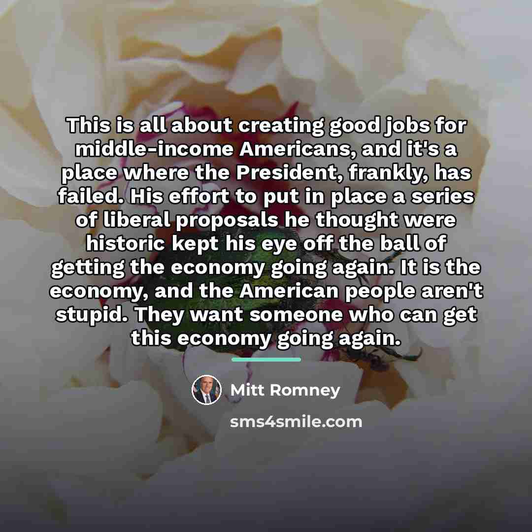 “This is all about creating good jobs for middle-income Americans,…” quote by Mitt Romney
