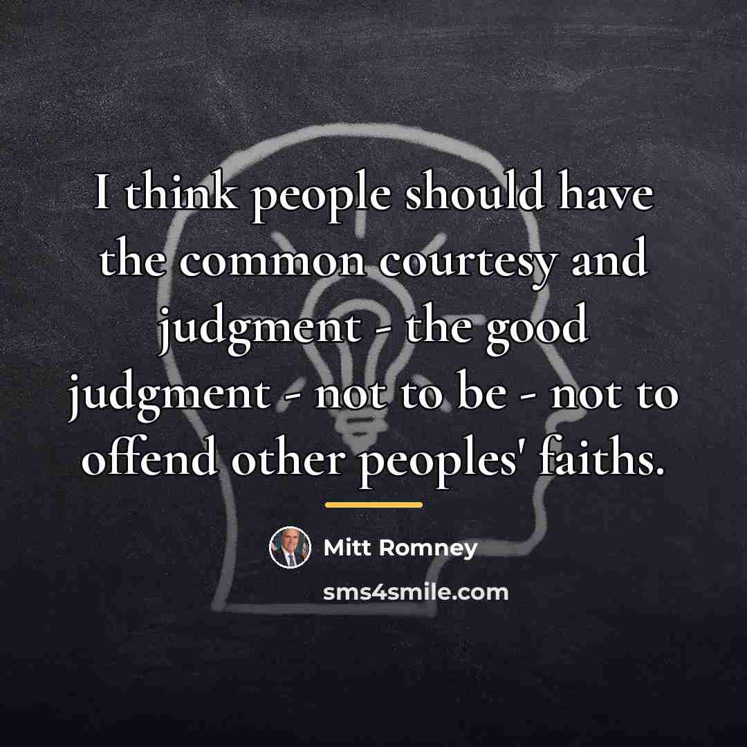 “I think people should have the common courtesy and judgment…” quote by Mitt Romney