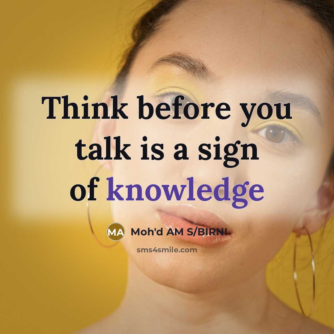 “Think before you talk is a sign of knowledge…” quote by Moh'd AM S/BIRNI