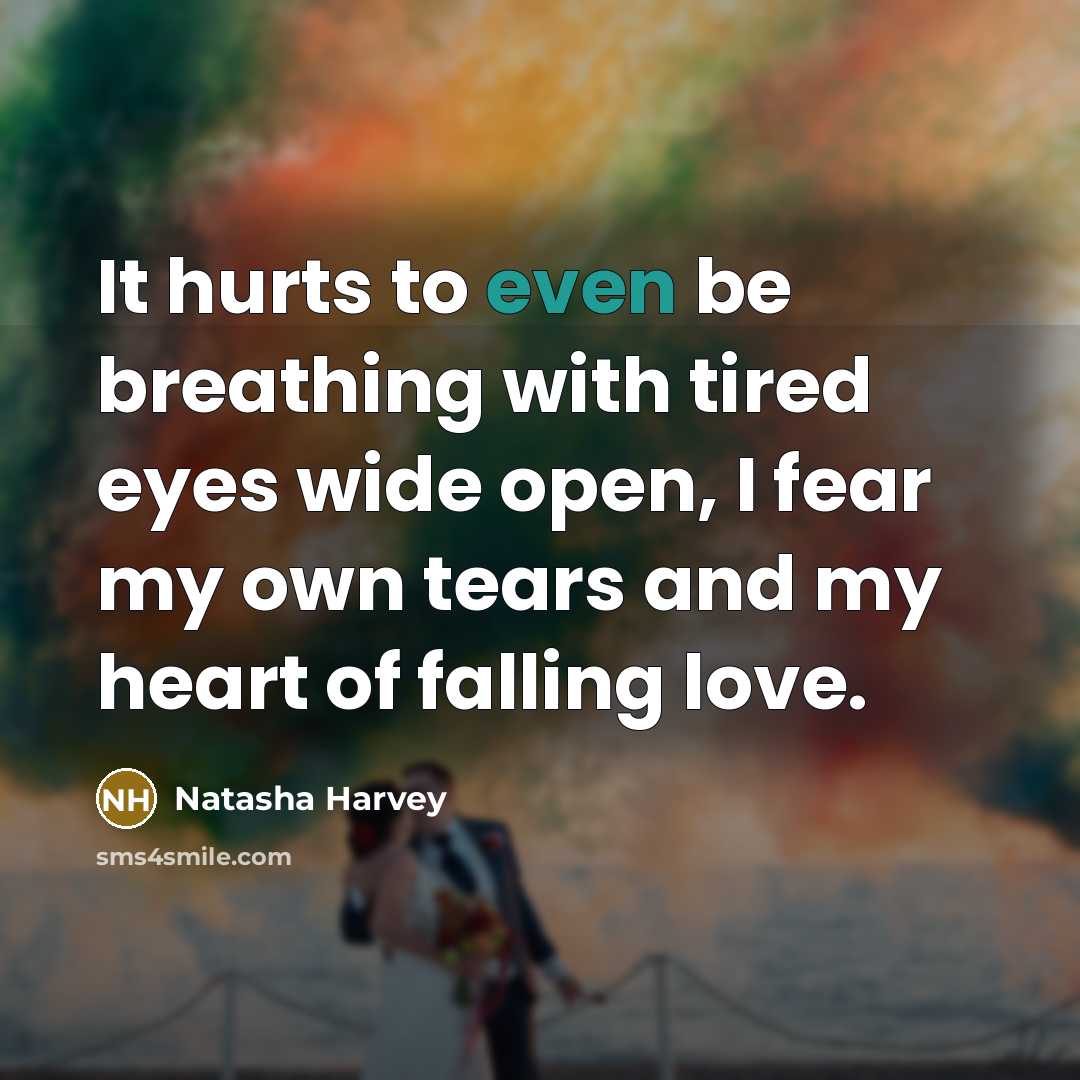 “It hurts to even be breathing with tired eyes wide…” quote by Natasha Harvey