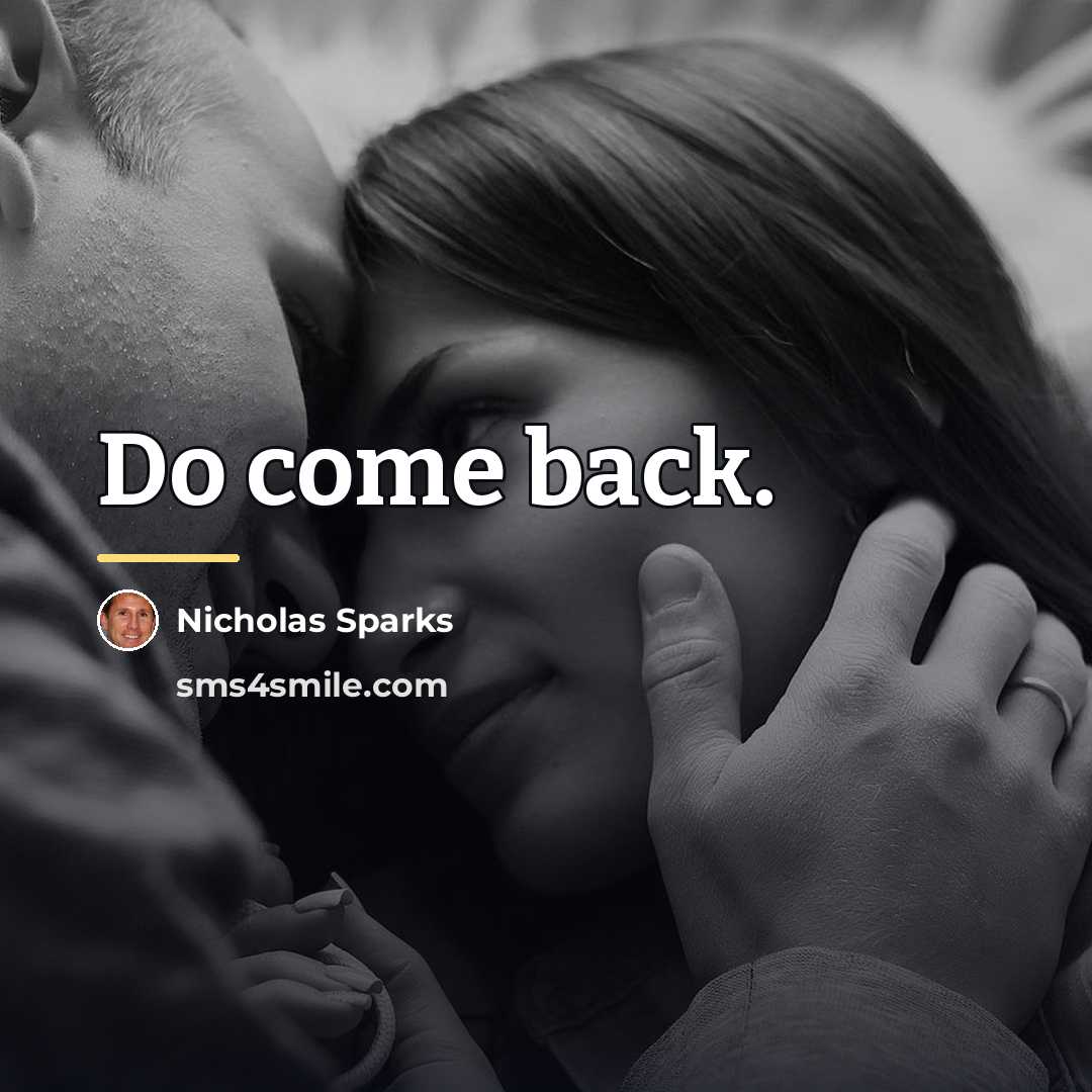 “Do come back.…” quote by Nicholas Sparks