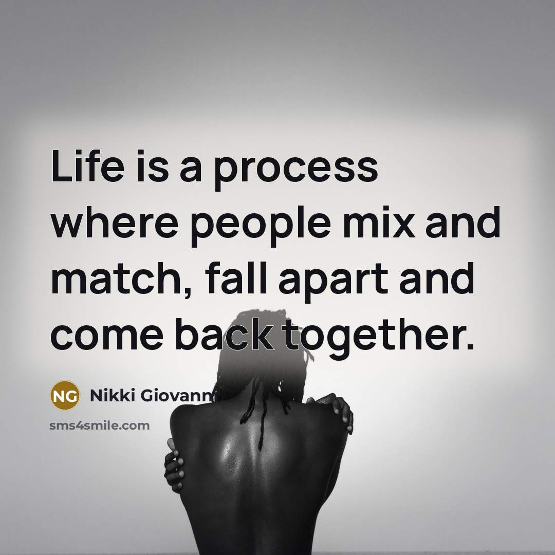 “Life is a process where people mix and match, fall…” quote by Nikki Giovanni