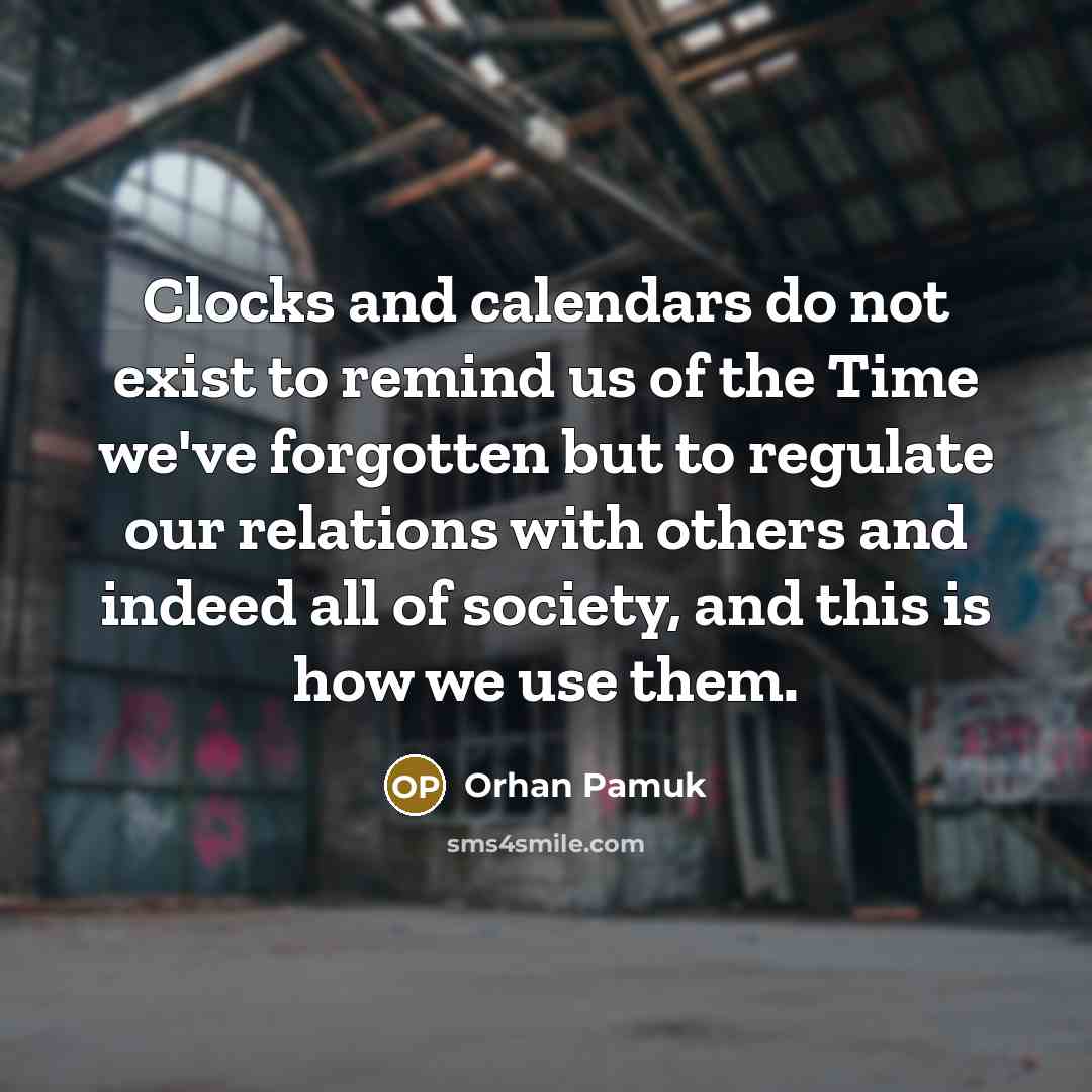 “Clocks and calendars do not exist to remind us of…” quote by Orhan Pamuk