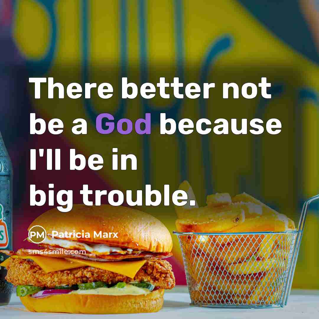 “There better not be a God because I'll be in…” quote by Patricia Marx