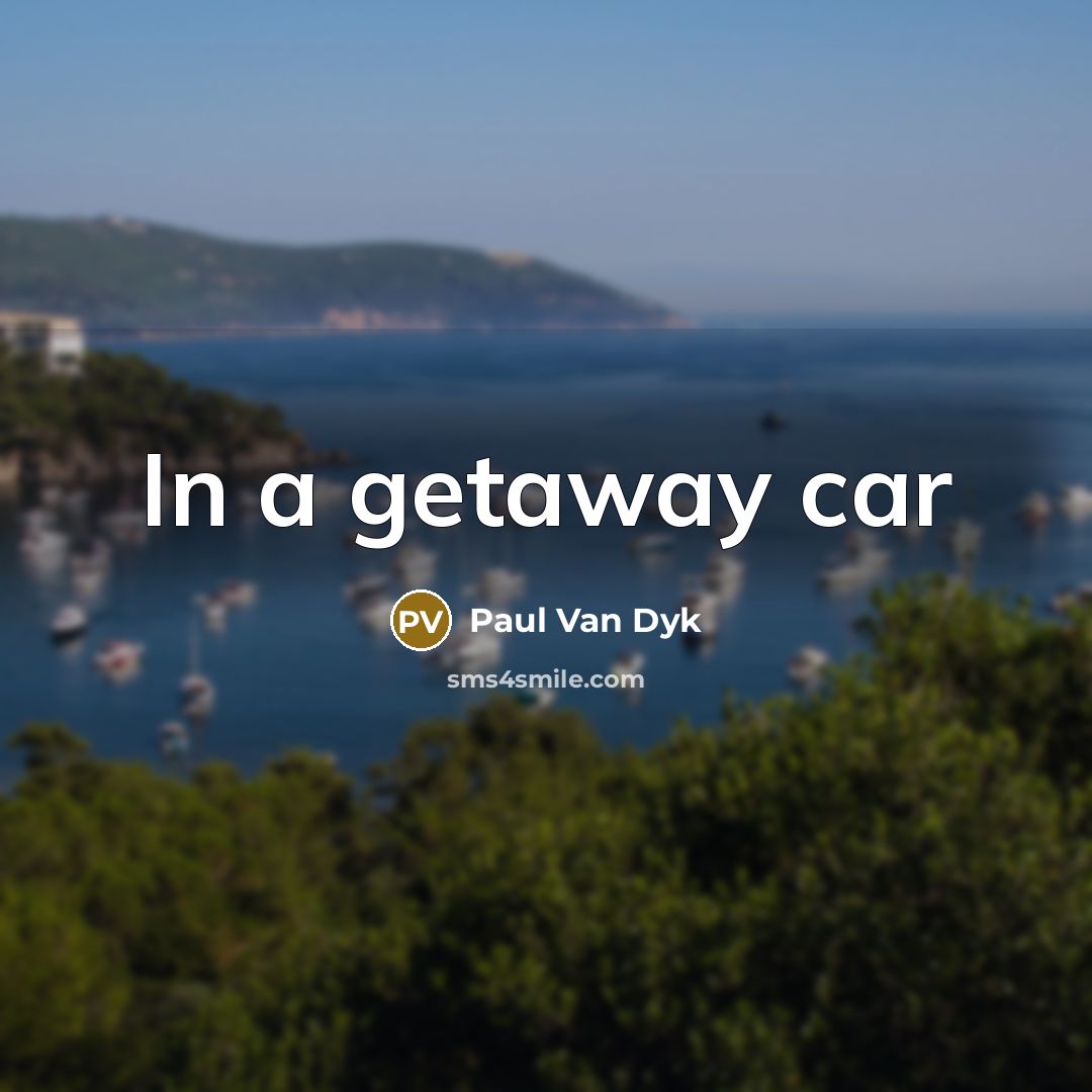 “In a getaway car…” quote by Paul Van Dyk
