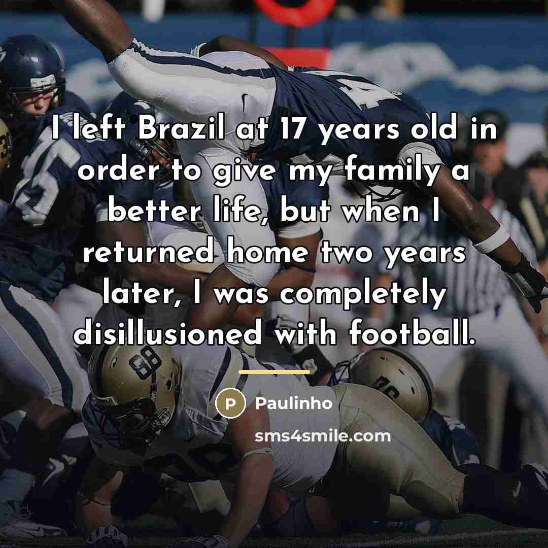 “I left Brazil at 17 years old in order to…” quote by Paulinho