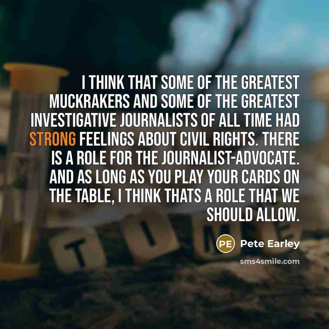 “I think that some of the greatest muckrakers and some…” quote by Pete Earley