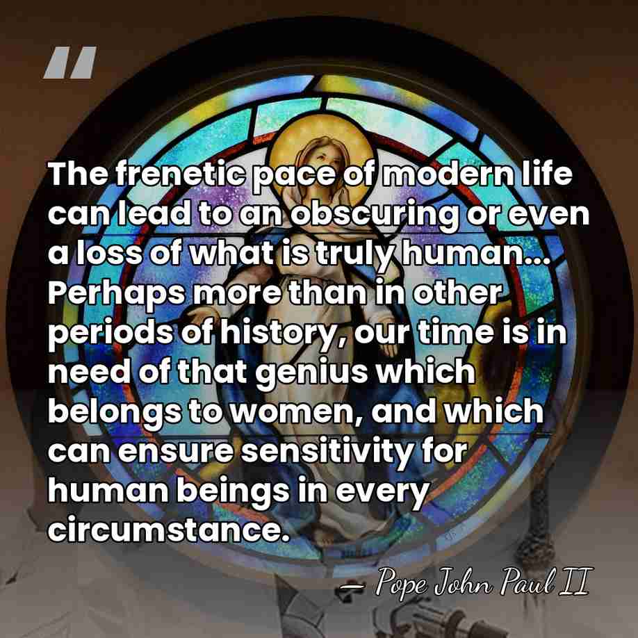 The frenetic pace of modern life can lead to an obscuring or&hellip; - Pope John Paul II