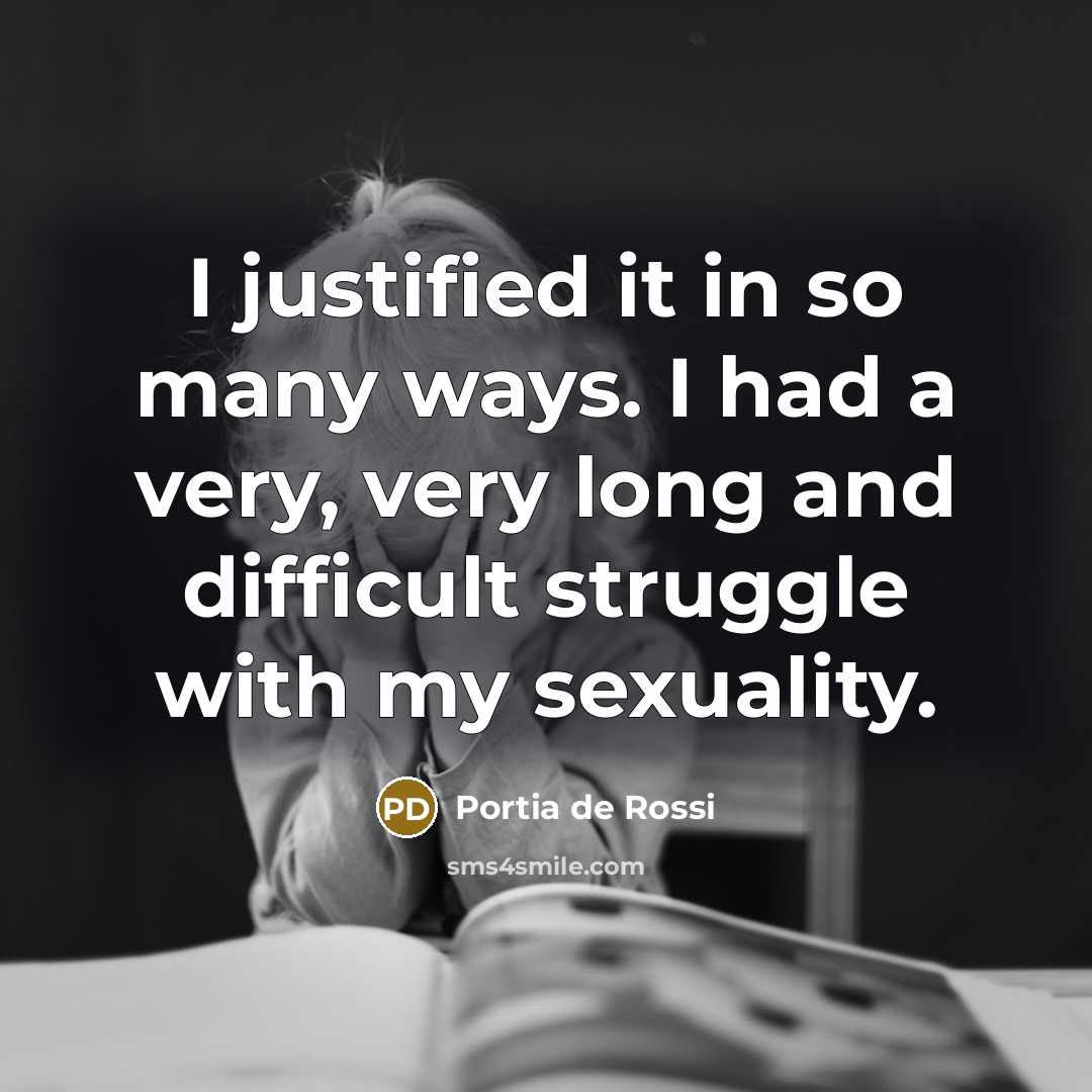“I justified it in so many ways. I had a…” quote by Portia de Rossi