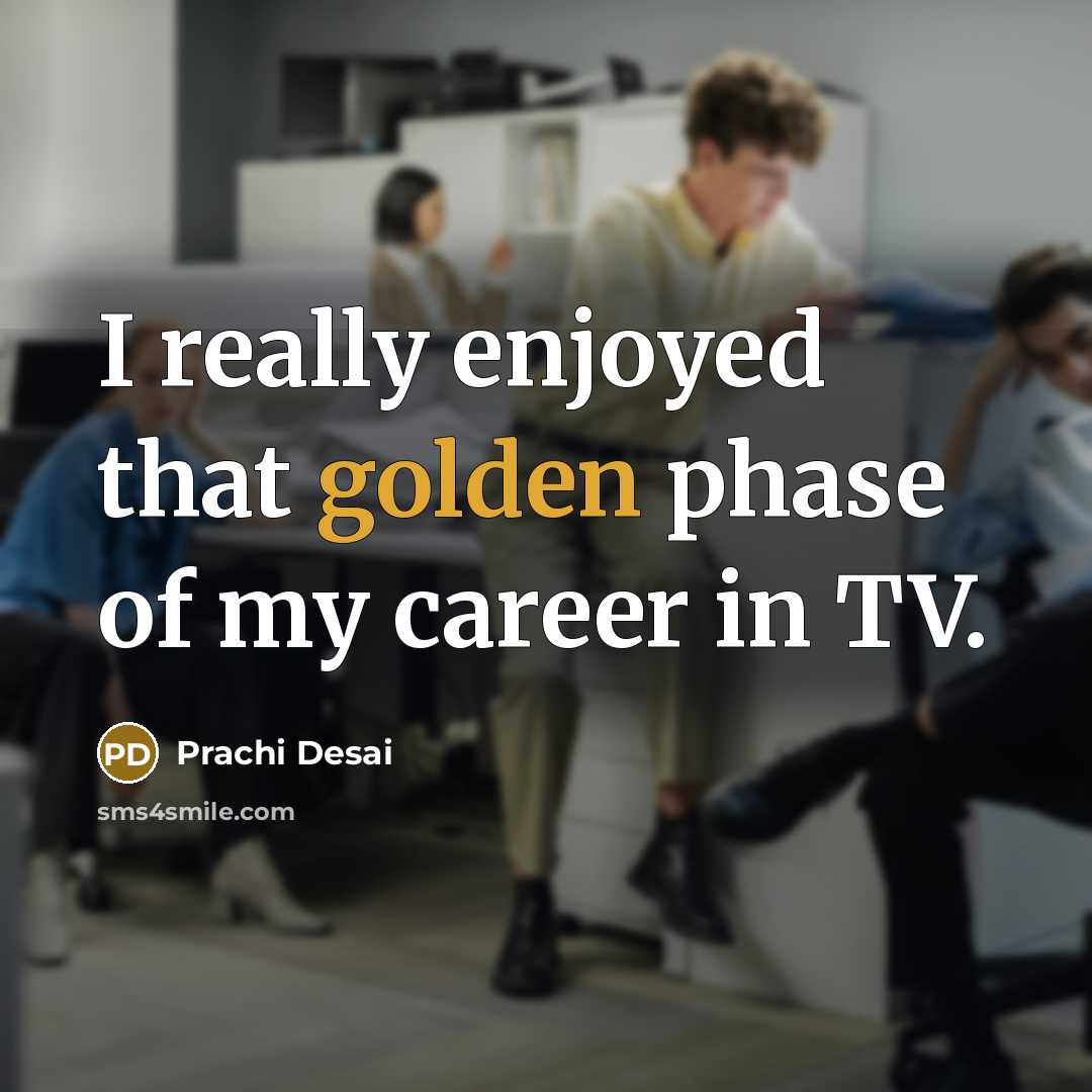 “I really enjoyed that golden phase of my career in…” quote by Prachi Desai