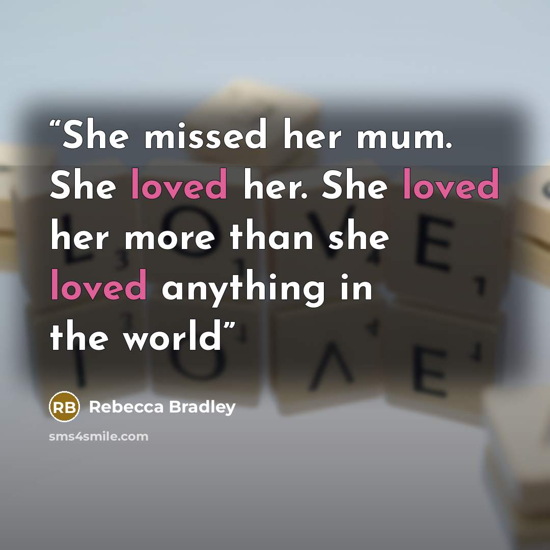 “She missed her mum. She loved her. She loved her more than she loved anything in the world” quote by Rebecca Bradley