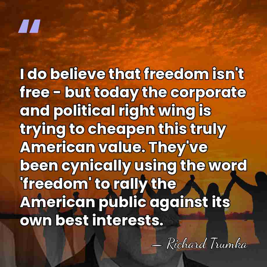 I do believe that freedom isn't free - but today the corporate&hellip; - Richard Trumka