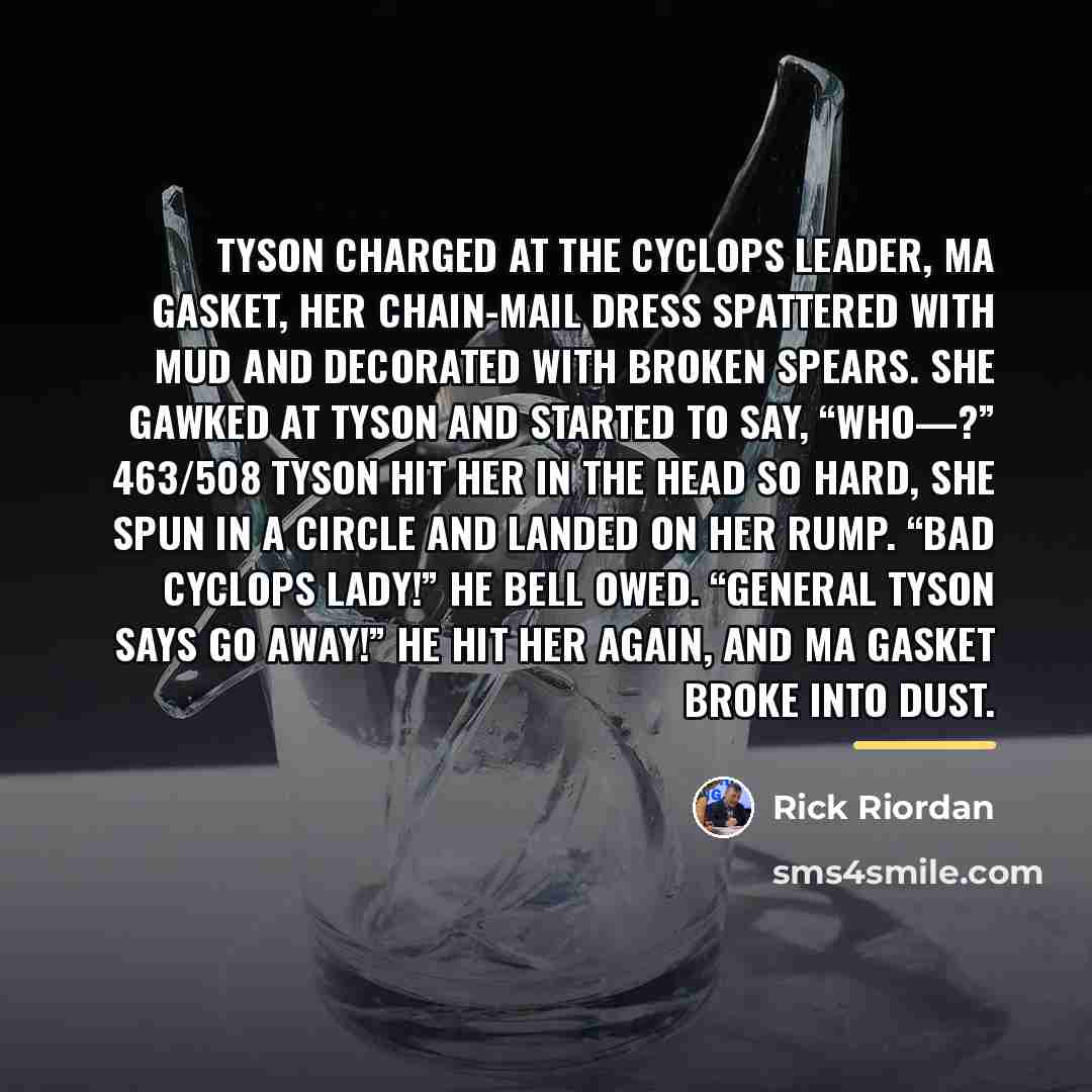 “Tyson charged at the Cyclops leader, Ma Gasket, her chain-mail…” quote by Rick Riordan