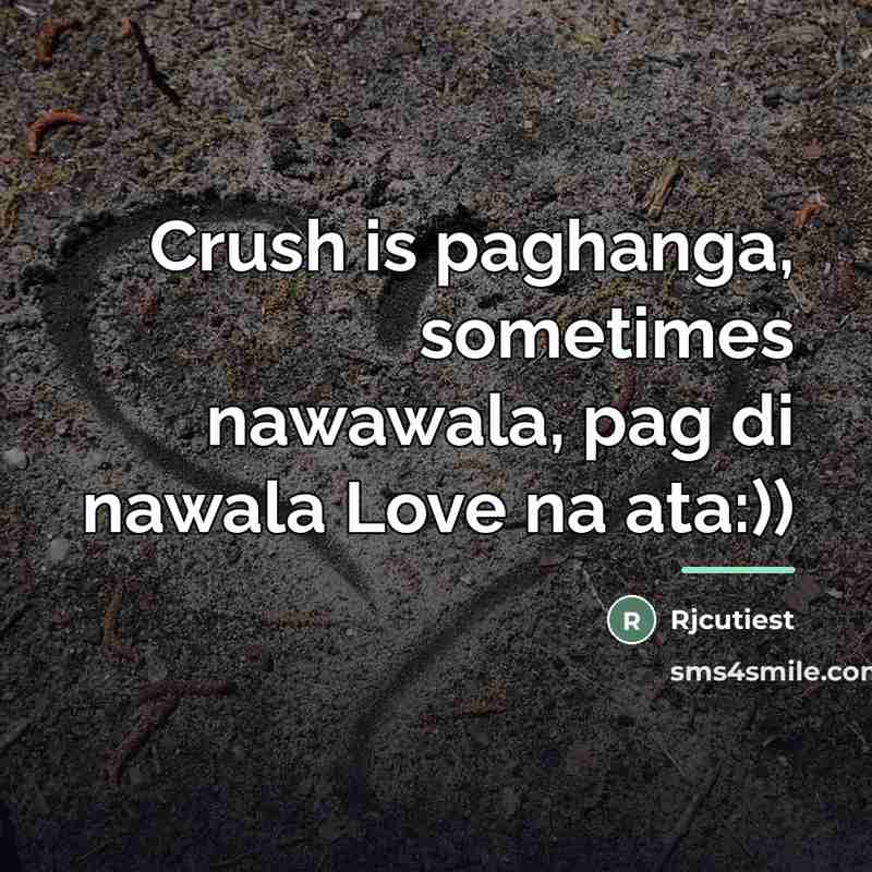 “Crush is paghanga, sometimes nawawala, pag di nawala Love na…” quote by Rjcutiest