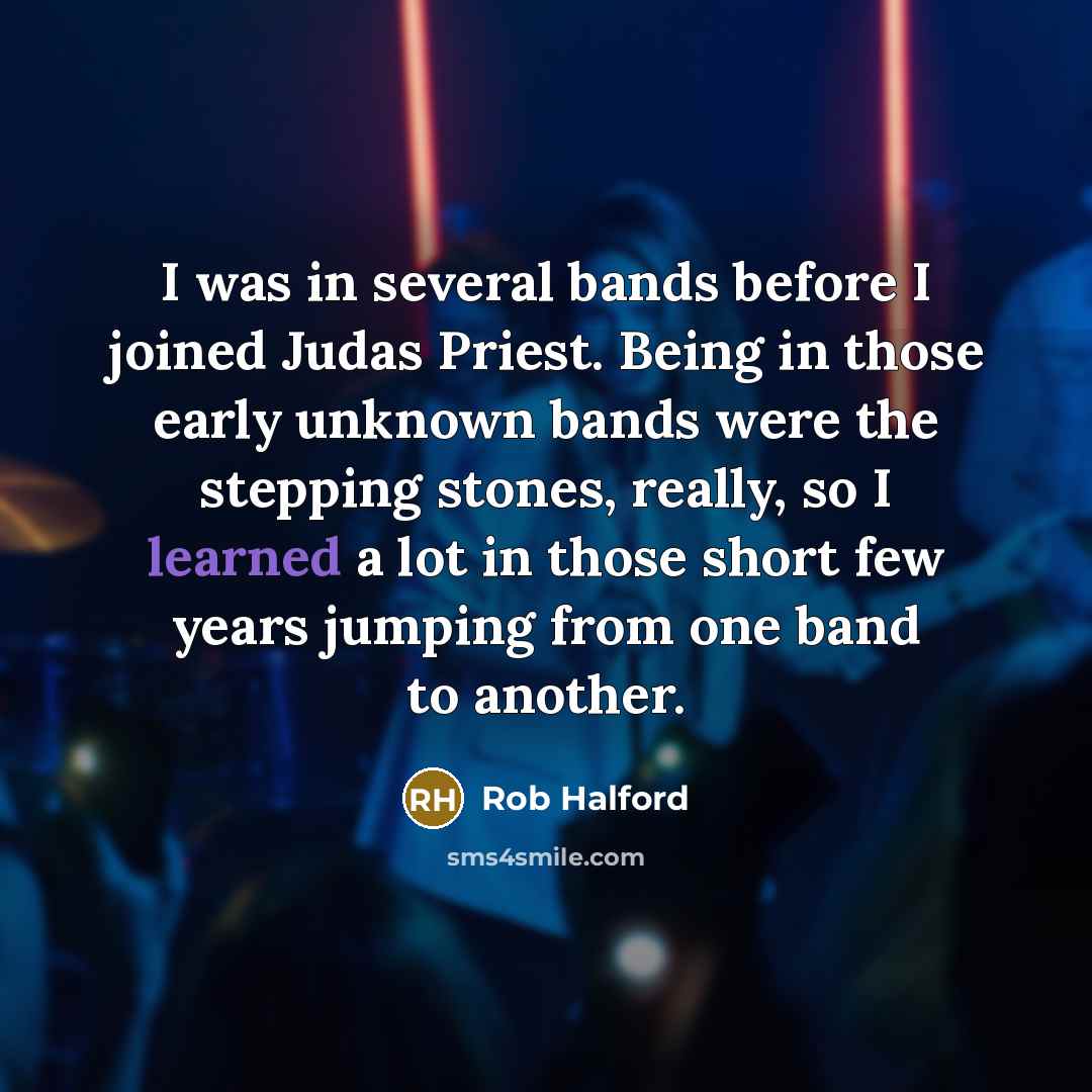 “I was in several bands before I joined Judas Priest.…” quote by Rob Halford