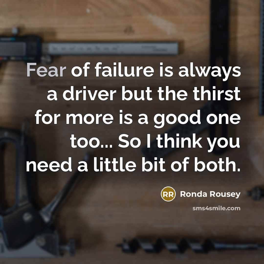 “Fear of failure is always a driver but the thirst…” quote by Ronda Rousey