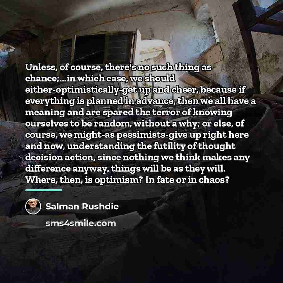 “Unless, of course, there's no such thing as chance;...in which…” quote by Salman Rushdie