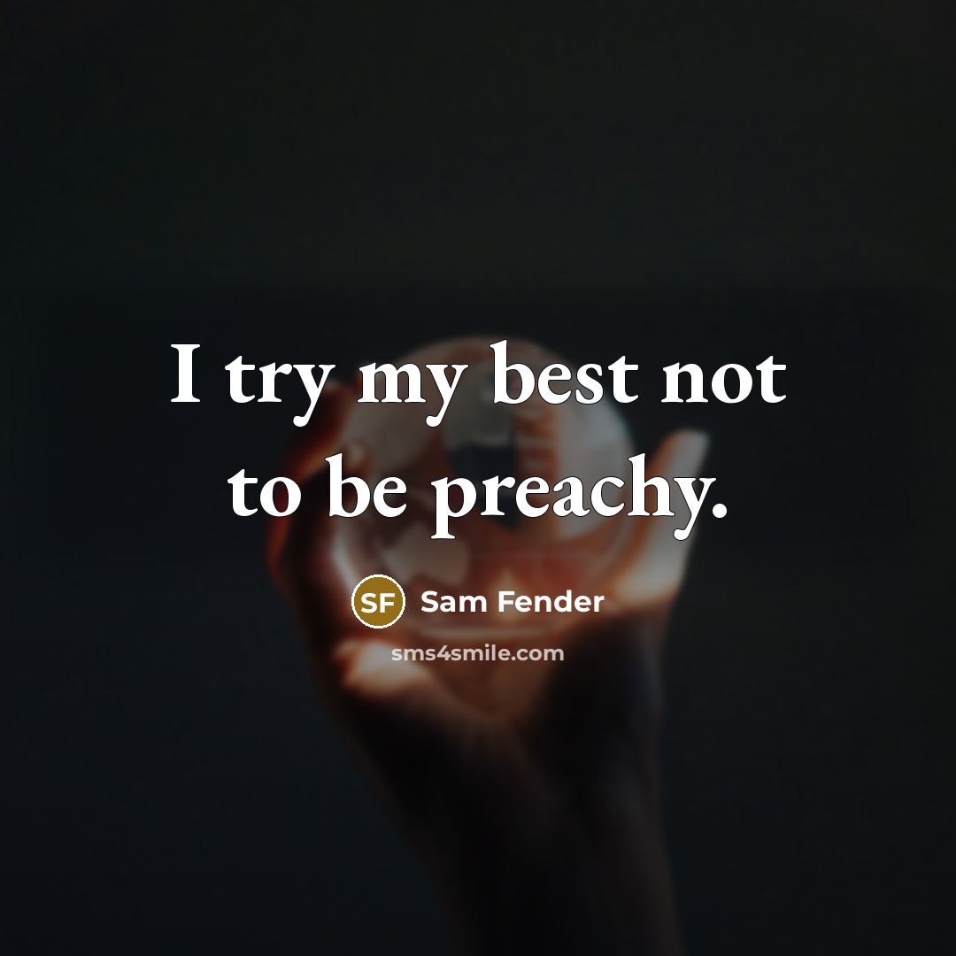 “I try my best not to be preachy.…” quote by Sam Fender