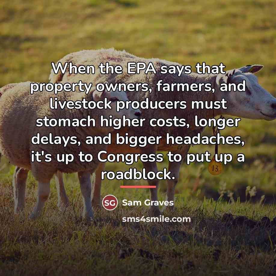 “When the EPA says that property owners, farmers, and livestock…” quote by Sam Graves