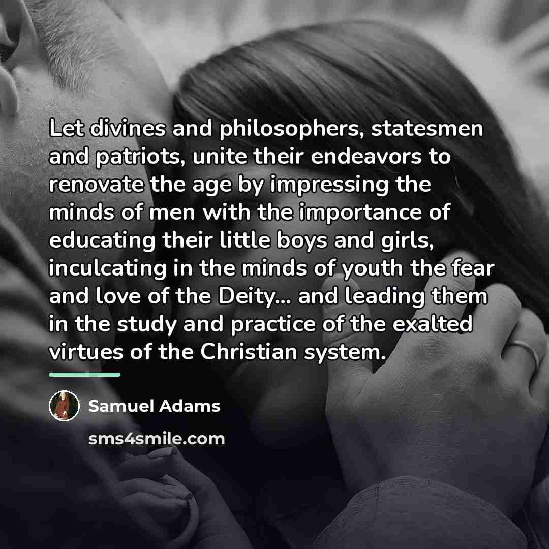 “Let divines and philosophers, statesmen and patriots, unite their endeavors…” quote by Samuel Adams