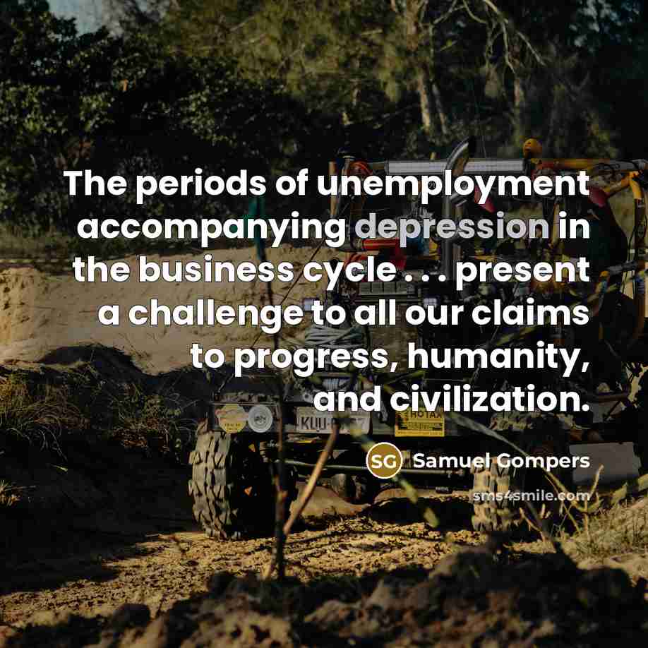 “The periods of unemployment accompanying depression in the business cycle…” quote by Samuel Gompers