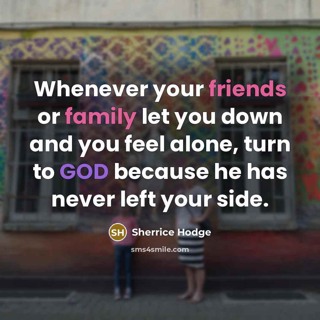 “Whenever your friends or family let you down and you…” quote by Sherrice Hodge