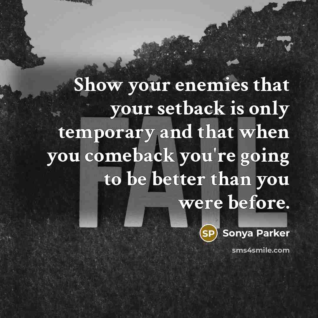 “Show your enemies that your setback is only temporary and…” quote by Sonya Parker