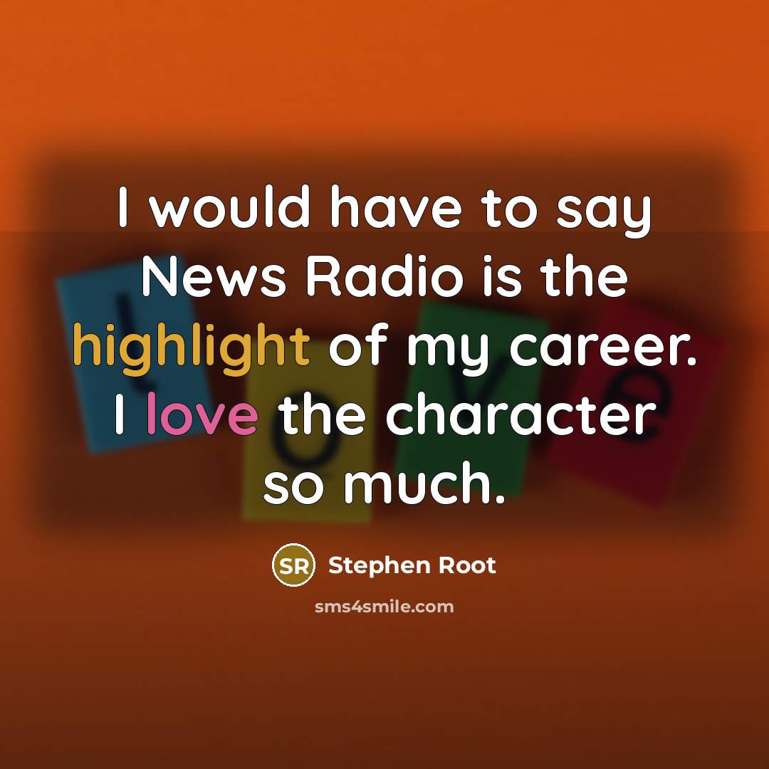 “I would have to say News Radio is the highlight…” quote by Stephen Root