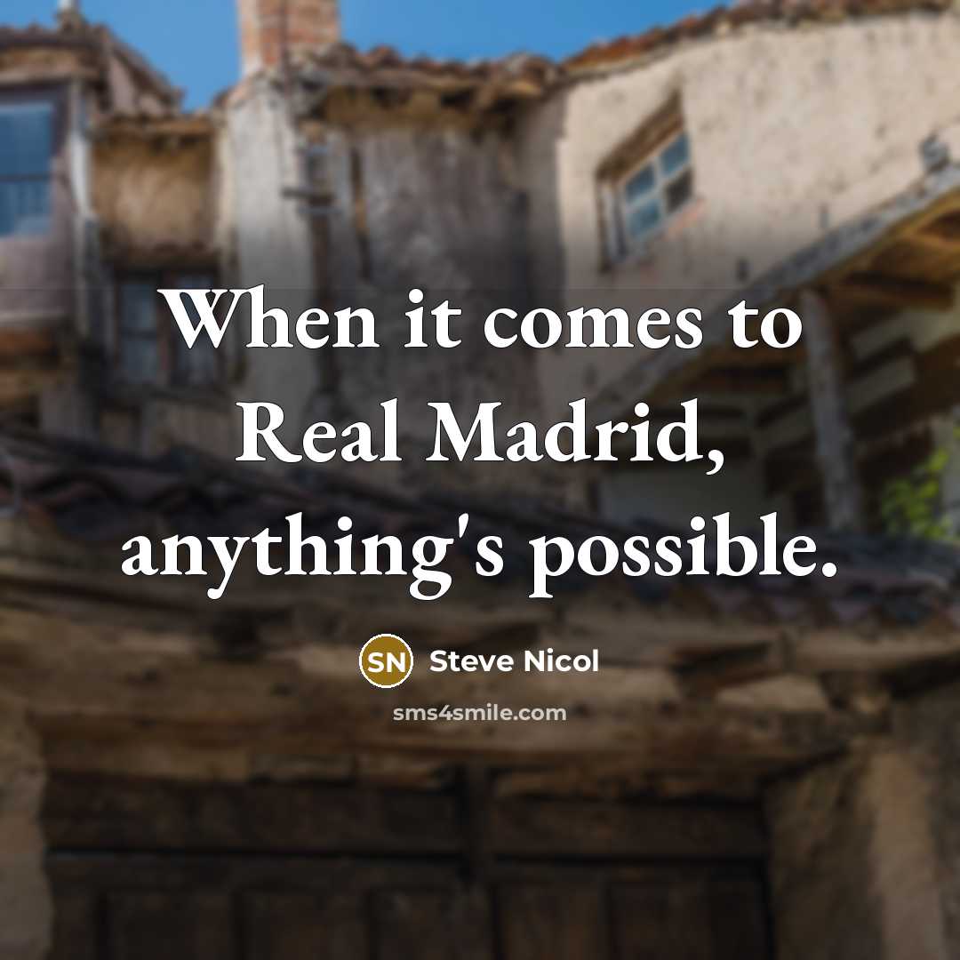 “When it comes to Real Madrid, anything's possible.” quote by Steve Nicol