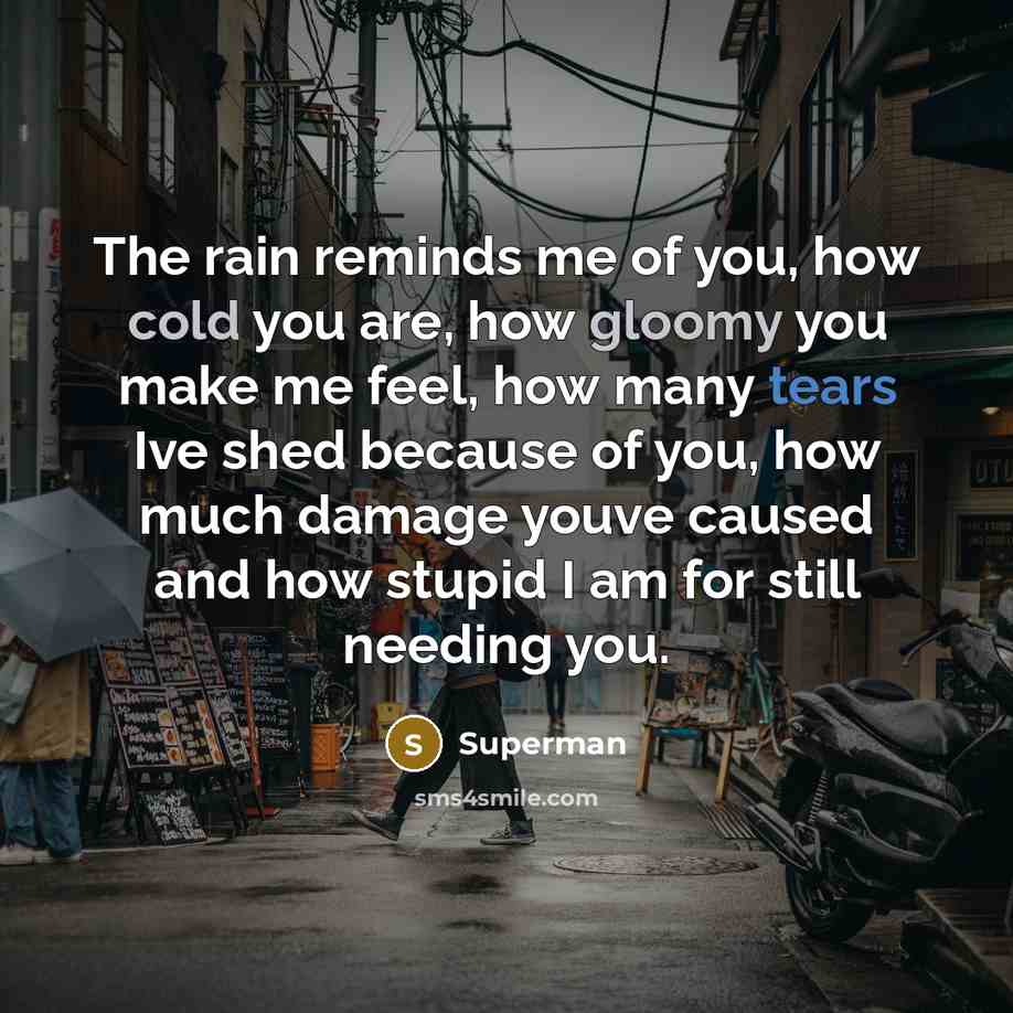 “The rain reminds me of you, how cold you are,…” quote by Superman
