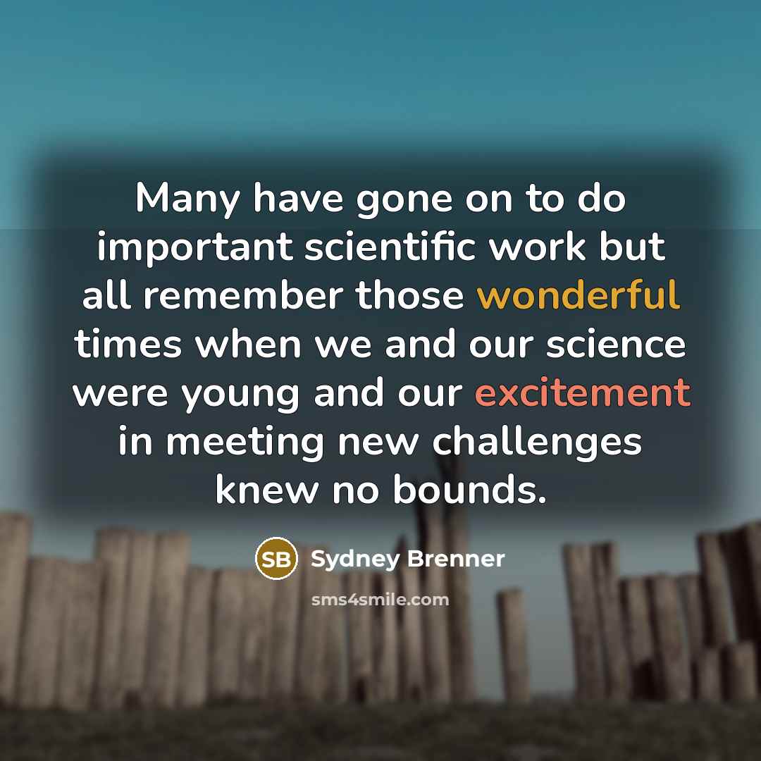 “Many have gone on to do important scientific work but…” quote by Sydney Brenner