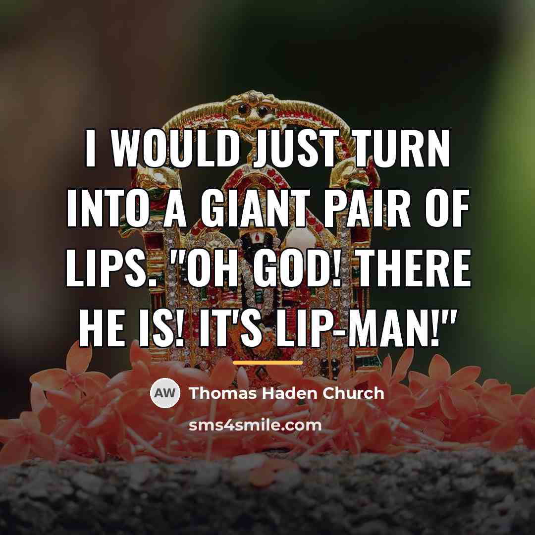 “I would just turn into a giant pair of lips.…” quote by Thomas Haden Church