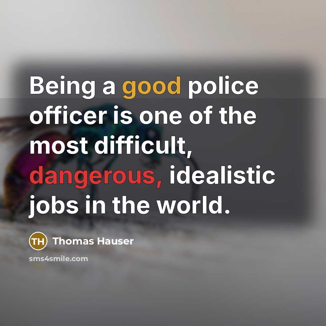 “Being a good police officer is one of the most…” quote by Thomas Hauser